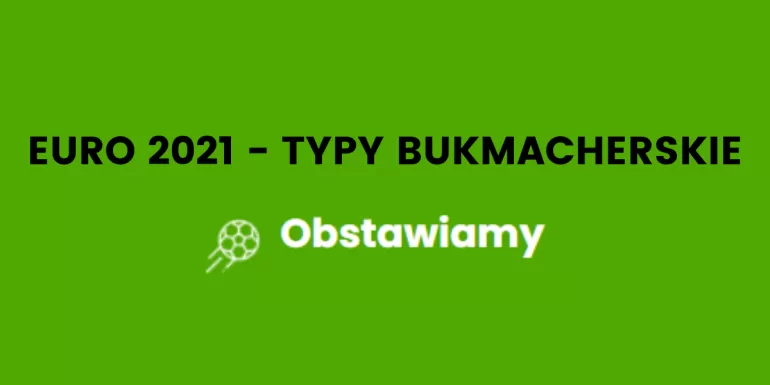 Obstawiamy! Typy na EURO 2021