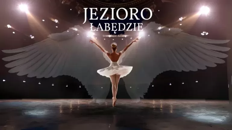 Jezioro łabędzie - Grand Royal Ballet w pckulu!