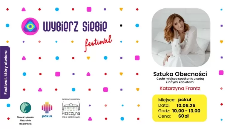 Wybierz Siebie Festiwal: spotkania dla kobiet pod hasłem "Sztuka Obecności"