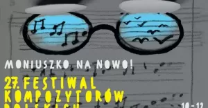 Festiwal Kompozytorów Polskich - MONIUSZKO NA NOWO