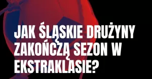Jak śląskie drużyny zakończą sezon w Ekstraklasie?